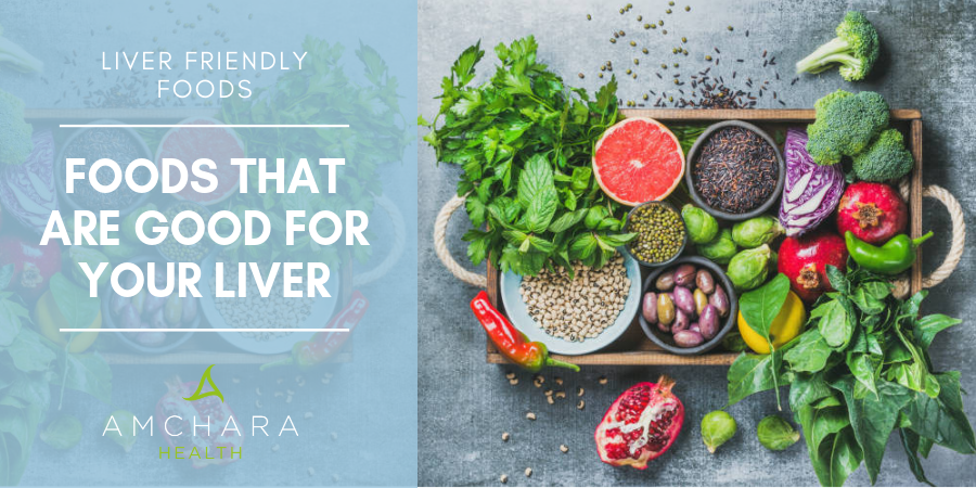 Best Liver Friendly Foods To Cleanse Your Liver Amchara Detox Health 